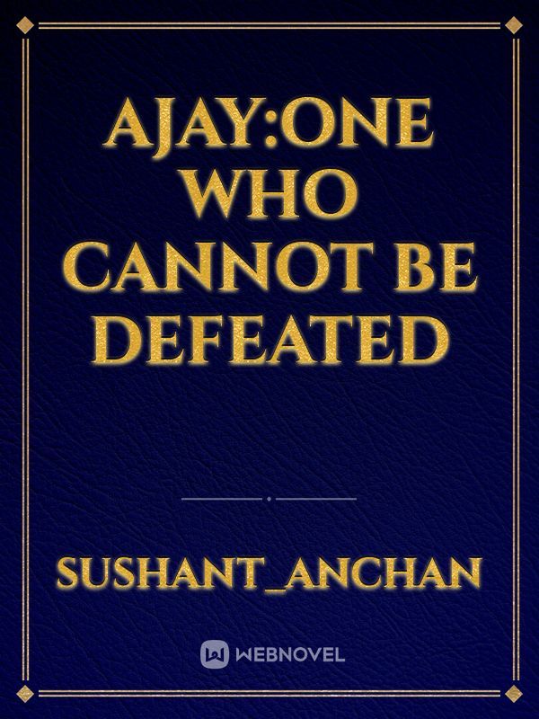 Ajay:one who cannot be defeated