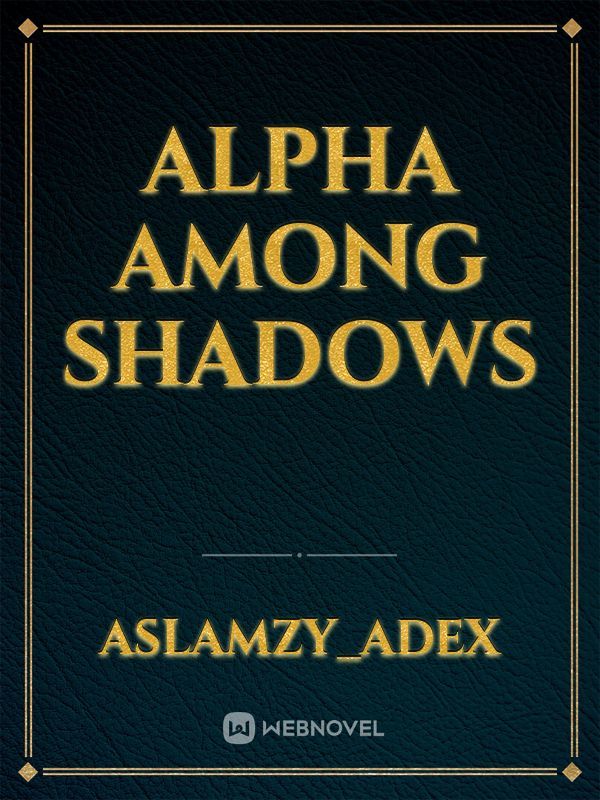 Alpha Among Shadows