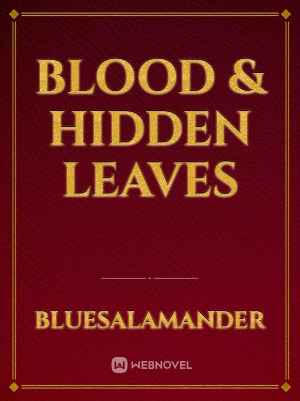 Blood & Hidden Leaves