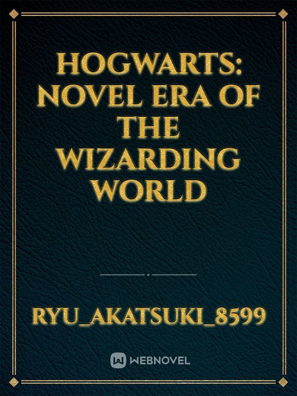 Hogwarts: Novel Era of the Wizarding World