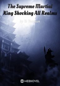 The Supreme Martial King Shocking All Realms