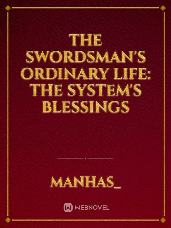 THE SWORDSMAN'S ORDINARY LIFE: THE SYSTEM'S BLESSINGS