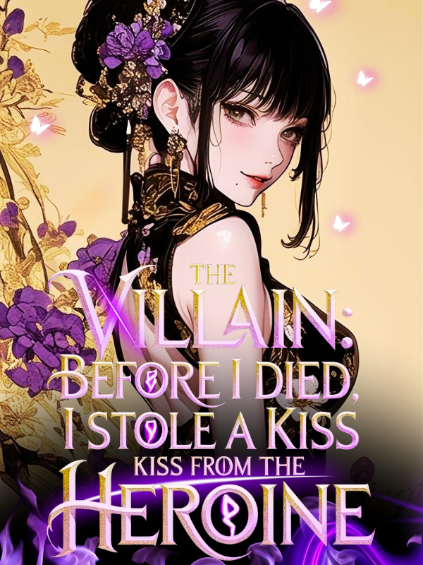 The Villain: Before I Died, I Stole A Kiss From The Heroine