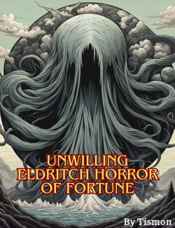 Unwilling Eldritch Horror of Fortune