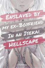 Enslaved By My Ex-Boyfriend In An Isekai Hellscape