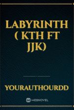 Labyrinth ( KTH ft JJK)