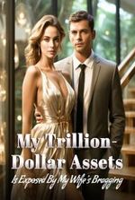 My Trillion-Dollar Assets is Exposed by My Wife’s Bragging!