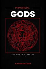 Primordial Gods: The Rise of Darkness