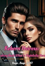 Reborn Heiress: Taking Back What Is Rightfully Hers!