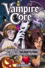 Vampire Core: Reborn as the Hot Evil Vampire Lord, But I’m Socially Awkward