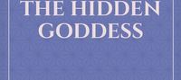 The Rebirth of The Hidden Goddess